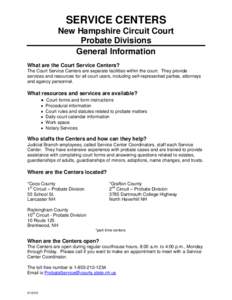 SERVICE CENTERS New Hampshire Circuit Court Probate Divisions General Information What are the Court Service Centers? The Court Service Centers are separate facilities within the court. They provide