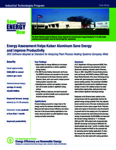 Industrial Technologies Program  Case Study The Kaiser Aluminum plant in Sherman, Texas, improved its annual furnace energy intensity by 11.1% after implementing recommendations from the Save Energy Now assessment.