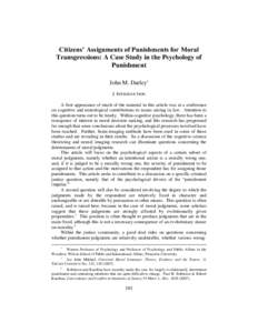 Citizens’ Assignments of Punishments for Moral Transgressions: A Case Study in the Psychology of Punishment John M. Darley I. INTRODUCTION A first appearance of much of the material in this article was at a conferen