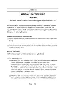 Directions NATIONAL HEALTH SERVICE ENGLAND The NHS Nene Clinical Commissioning Group Directions 2013 The National Health Service Commissioning Board (“the Board”), in exercise of powers conferred by the Health and So