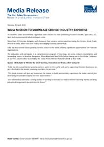 Monday, 20 April, 2015  INDIA MISSION TO SHOWCASE SERVICE INDUSTRY EXPERTISE An Andrews Labor Government supported trade mission to India promoting Victoria’s health, aged care, ICT, sport and environmental industries 