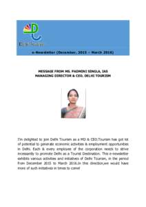 e-Newsletter (December, 2015 – MarchMESSAGE FROM MS. PADMINI SINGLA, IAS MANAGING DIRECTOR & CEO, DELHI TOURISM  I‟m delighted to join Delhi Tourism as a MD & CEO.Tourism has got lot