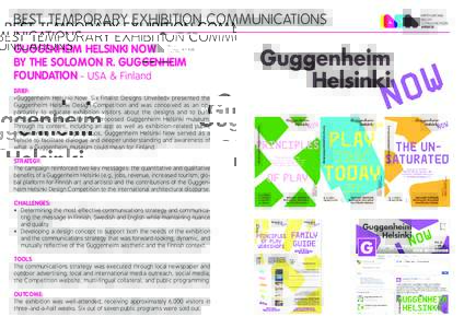 BEST TEMPORARY EXHIBITION COMMUNICATIONS Guggenheim Helsinki Now by THE Solomon R. Guggenheim Foundation - USA & Finland BRIEF: «Guggenheim Helsinki Now: Six Finalist Designs Unveiled» presented the