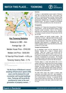 WATCH THIS PLACE… TOOWONG Overview Toowong is a well-established suburb located in Brisbane’s inner west, just 4kms from the CBD. At the centre of the suburb is a commercial precinct including Toowong Village and sev