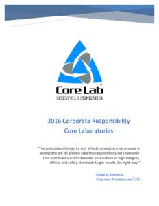 2016 Corporate Responsibility Core Laboratories “The principles of integrity and ethical conduct are paramount in everything we do and we take this responsibility very seriously. Our continued success depends on a cult