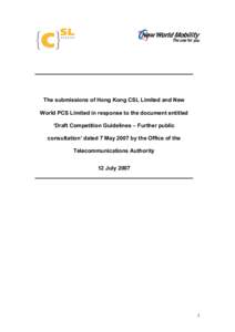 The submissions of Hong Kong CSL Limited and New World PCS Limited in response to the document entitled ‘Draft Competition Guidelines – Further public consultation’ dated 7 May 2007 by the Office of the Telecommuni