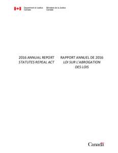 2016 ANNUAL REPORT STATUTES REPEAL ACT RAPPORT ANNUEL DE 2016 LOI SUR L’ABROGATION DES LOIS