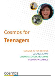 Cosmos for  Teenagers COSMOS AFTER SCHOOL COSMOS CAMP COSMOS SCHOOL HOLIDAYS