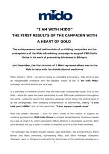 “I AM WITH MIDO” THE FIRST RESULTS OF THE CAMPAIGN WITH A HEART OF GOLD The entrepreneurs and testimonials of exhibiting companies are the protagonists of the Mido advertising campaign to support CBM Italia Onlus in 