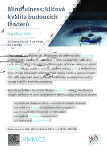 Mindfulness: klíčová kvalita budoucích leaderů Ing. Marek Vich 20. listopadu 2014 od 18:00 RB 336 VŠE