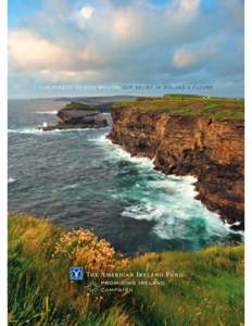 OUR PLEDGE OF $100 MILLION OUR BELIEF IN IRELAND’S FUTURE  “I am of the opinion that my life belongs to the community, and as long as I live it is my privilege to do for it whatever I can.”