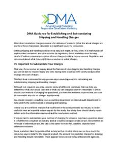 DMA Guidance for Establishing and Substantiating Shipping and Handling Charges Most direct marketers charge consumers for delivery of products. What the actual charges are and how these charges are calculated are signifi