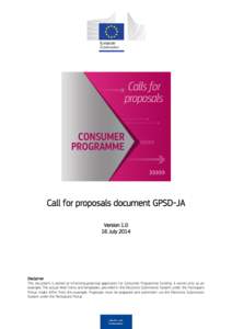 Call for proposals document GPSD-JA Version[removed]July 2014 Disclaimer This document is aimed at informing potential applicants for Consumer Programme funding. It serves only as an