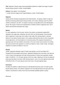 Title: Inequities in bicycle usage: Socio-demographic predictors of uptake and usage of a public bicycle sharing scheme in London, United Kingdom Authors: Flora Ogilvie1; Anna Goodman1 1. London School of Hygiene and Tro