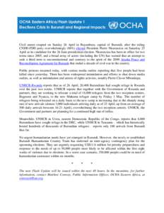 OCHA Eastern Africa/Flash Update 1 Elections Crisis in Burundi and Regional Impacts Civil unrest erupted on Sunday 26 April in Bujumbura, capital of Burundi, after the ruling CNDD-FDD party overwhelmingly (88%) elected P