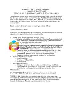 ALBANY COUNTY PUBLIC LIBRARY BOARD OF DIRECTORS MINUTES OF THE REGULAR MEETING OF APRIL 24, 2014 The Board of Directors of the Albany County Public Library met in regular session in the library basement meeting room on T