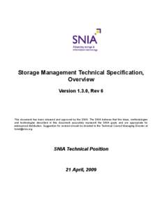 Storage Management Technical Specification, Overview Version 1.3.0, Rev 6 This document has been released and approved by the SNIA. The SNIA believes that the ideas, methodologies and technologies described in this docum