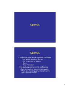 OpenGL  OpenGL • State machine: implicit global variables • •