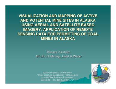 VISUALIZATION AND MAPPING OF ACTIVE AND POTENTIAL MINE SITES IN ALASKA USING AERIAL AND SATELLITE BASED IMAGERY. APPLICATION OF REMOTE SENSING DATA FOR PERMITTING OF COAL MINES IN ALASKA