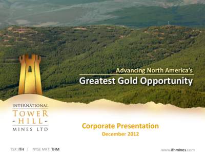 Advancing North America’s  Greatest Gold Opportunity Corporate Presentation December 2012