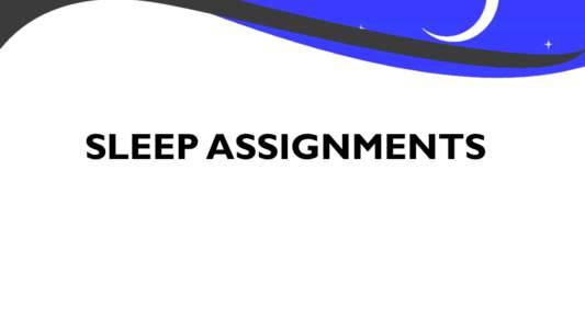 SLEEP ASSIGNMENTS  Assignment 1 Why Joey needs sleep ●  Joey doesn‘t like to go to bed in the evening, because he thinks sleeping is a waste of time. But he is wrong!