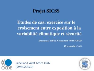 Projet SICSS Etudes de cas: exercice sur le croisement entre exposition à la variabilité climatique et sécurité Emmanuel Salliot, Consultant SWAC/OECD 17 novembre 2009