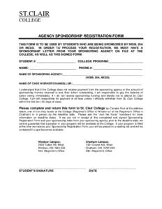 ST.CLAIR COLLEGE AGENCY SPONSORSHIP REGISTRATION FORM THIS FORM IS TO BE USED BY STUDENTS WHO ARE BEING SPONSORED BY WSIB, DIA OR MCSS. IN ORDER TO PROCESS YOUR REGISTRATION, WE MUST HAVE A SPONSORSHIP LETTER FROM YOUR S