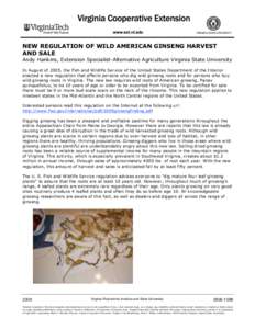 NEW REGULATION OF WILD AMERICAN GINSENG HARVEST AND SALE Andy Hankins, Extension Specialist-Alternative Agriculture Virginia State University In August of 2005, the Fish and Wildlife Service of the United States Departme