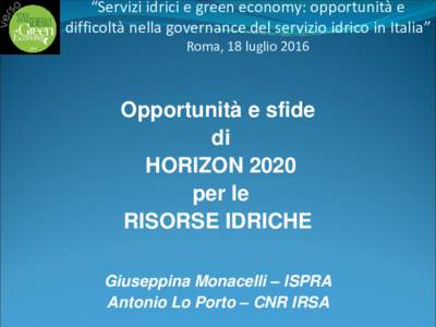 “Servizi idrici e green economy: opportunità e difficoltà nella governance del servizio idrico in Italia” Roma, 18 luglio 2016 Opportunità e sfide di