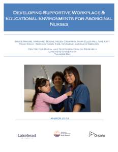 Developing Supportive Workplace & Educational Environments for Aboriginal Nurses Bruce Minore, Margaret Boone, Helen Cromarty, Mary Ellen Hill, Mae Katt, Peggy Kinch, Shevaun Nadin, Earl Nowgesic, and Alice Sabourin