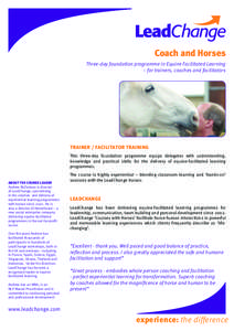Coach and Horses Three-day foundation programme in Equine Facilitated Learning – for trainers, coaches and facilitators TRAINER / FACILITATOR TRAINING This three-day foundation programme equips delegates with understan