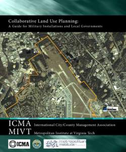 Collaborative Land Use Planning:  A Gu i d e for Mi l it ar y Inst a l l at i ons and L o c a l G over nments ICMA MIVT