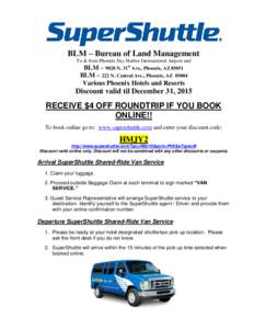BLM – Bureau of Land Management To & from Phoenix Sky Harbor International Airport and BLM – 9828 N. 31st Ave., Phoenix, AZ[removed]BLM – 222 N. Central Ave., Phoenix, AZ[removed]Various Phoenix Hotels and Resorts
