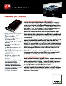 ATI FirePro™ V8800 Professional Graphics Command Your Creations Incredible performance scalability and stunning visual quality Introducing the ATI FirePro™ V8800 workstations graphics card from AMD. This high-end