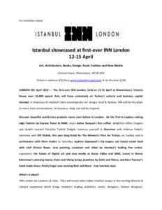 For immediate release  Istanbul showcased at first-ever INN LondonApril Art, Architecture, Books, Design, Food, Fashion and New Media Victoria House, Bloomsbury, WC1B 4DA