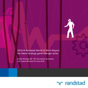 Randstad World of Work Report: the talent strategy game-changer series Game-Changer #2: The innovation economy will create demand for new skills  contents