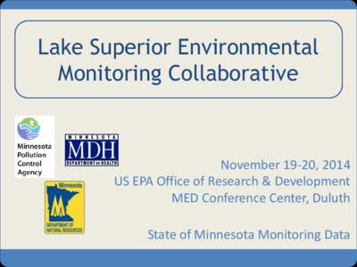 Lake Superior Environmental Monitoring Collaborative November 19-20, 2014 US EPA Office of Research & Development MED Conference Center, Duluth