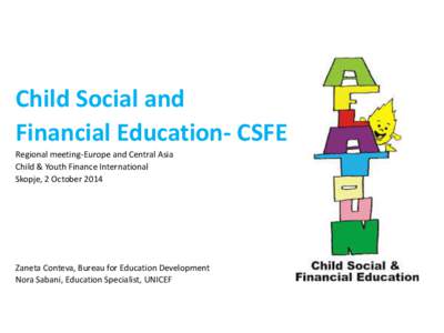 Child Social and Financial Education- CSFE Regional meeting-Europe and Central Asia Child & Youth Finance International Skopje, 2 October 2014