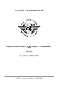 INTERNATIONAL CIVIL AVIATION ORGANIZATION  REPORT OF THE FIFTH MEETING OF THE SAT FANS 1/A INTEROPERABILITY TEAM (SAT FIT/5) (Lisbon, Portugal, 17-18 May 2010)