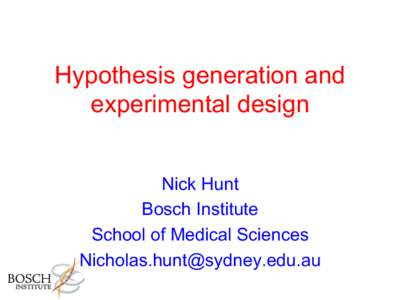 Hypothesis generation and experimental design Nick Hunt Bosch Institute School of Medical Sciences [removed]