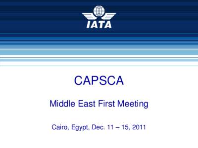 CAPSCA Middle East First Meeting Cairo, Egypt, Dec. 11 – 15, 2011 Cairo