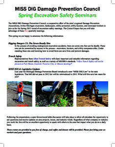 MISS DIG Damage Prevention Council Spring Excavation Safety Seminars The MISS DIG Damage Prevention Council, a cooperative effort of the state’s regional Damage Prevention Associations, invites Michigan excavators, lan