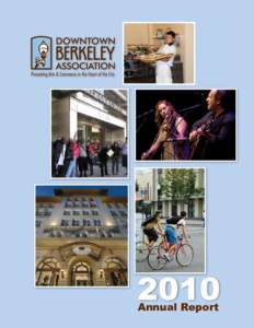 2010 Annual Report A Clean, Safe, Vibrant Downtown... What a year! The DBA and Berkeley have made significant strides towards