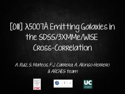 [OIII]λ5007Å Emitting Galaxies in the SDSS/3XMMe/WISE Cross-Correlation A. Ruiz, S. Mateos, F.J. Carrera, A. Alonso-Herrero & ARCHES team
