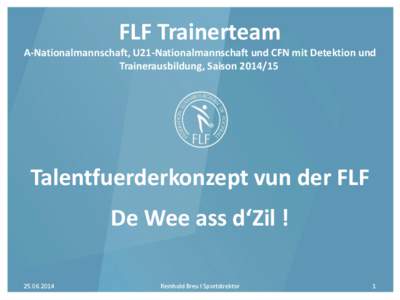 FLF Trainerteam A-Nationalmannschaft, U21-Nationalmannschaft und CFN mit Detektion und Trainerausbildung, Saison[removed]Talentfuerderkonzept vun der FLF