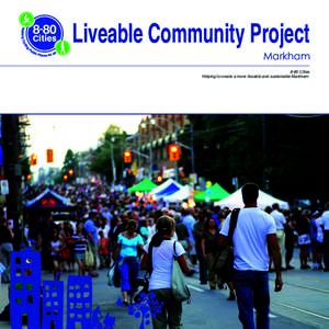 Liveable Community Project  Markham 8-80 Cities Helping to create a more liveable and sustainable Markham.