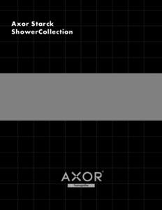 Axor Starck ShowerCollection Looking for ways to escape? Feel at ease. Leave everyday life behind and gain new energy. The bathroom is a place of beauty and awareness, a place where we can find ourselves. It is an aesth