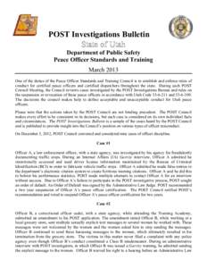 POST Investigations Bulletin State of Utah Department of Public Safety Peace Officer Standards and Training March 2013 One of the duties of the Peace Officer Standards and Training Council is to establish and enforce rul