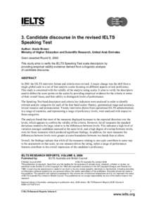 3. Candidate discourse in the revised IELTS Speaking Test Author: Annie Brown Ministry of Higher Education and Scientific Research, United Arab Emirates Grant awarded Round 8, 2002 This study aims to verify the IELTS Spe