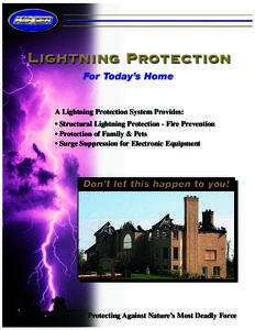 For Today’s Home  A Lightning Protection System Provides: • Structural Lightning Protection - Fire Prevention • Protection of Family & Pets • Surge Suppression for Electronic Equipment